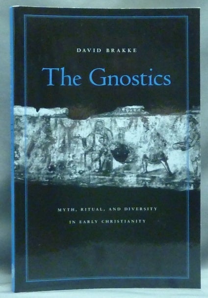 Item #58169 The Gnostics, Myth, Ritual, and Diversity in Early Christianity. David BRAKKE.