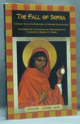 Item #58174 The Fall of Sophia: A Gnostic Text on the Redemption of Universal Consciousness....