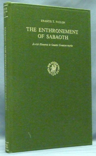 Item #58193 The Enthronement of Sabaoth. Jewish Elements in Gnostic Creation Myths ( Nag Hammadi Studies, Volume X ). Francis T. FALLON.