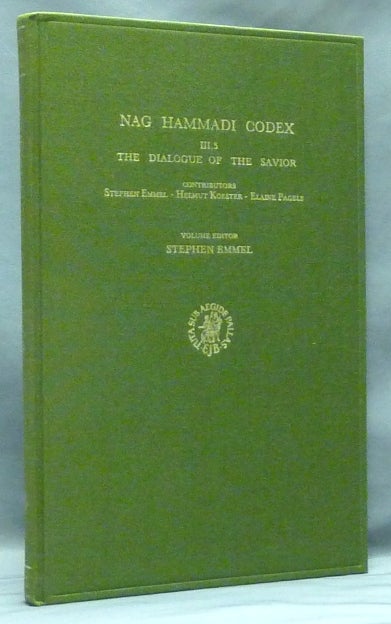 Item #58199 Nag Hammadi Codex III, 5 The Dialogue of the Savior. The Coptic Gnostic Library, edited with English translation, introduction and notes.... [ Volume XXI of the Nag Hammadi Studies series ]. Stephen Martin Krause EMMEL, James M. Robinson, Series Frederik Wisse, contributors including Elaine Pagels, Volume.