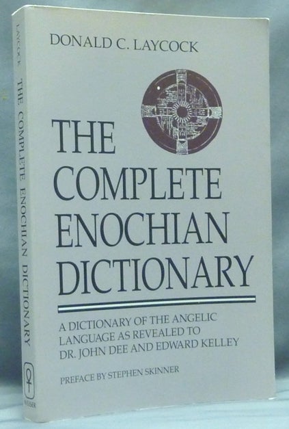 Item #58210 The Complete Enochian Dictionary. A Dictionary Of The Angelic Language, As Revealed to John Dee and Edward Kelly. John DEE, Donald C. Laycock, Stephen Skinner.