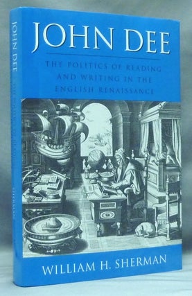 Item #58224 John Dee. The Politics of Reading and Writing in the English Renaissance. John DEE,...