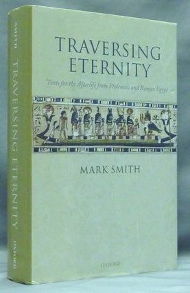 Item #58285 Traversing Eternity. Texts for the Afterlife from Ptolemaic and Roman Egypt. Mark SMITH