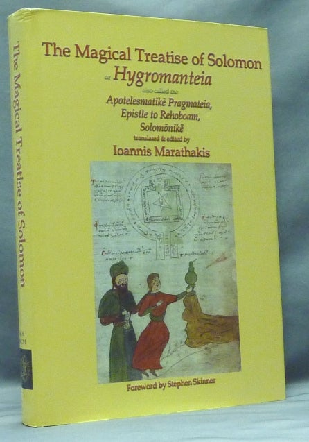 Item #58289 The Magical Treatise of Solomon or Hygromanteia. Also called the Apotelesmatike Pragmateia, Epistle to Rehoboam, Solomonike; Sourceworks of Ceremonial Magic - Volume VIII. ANONYMOUS: "Solomon" Translated and, Ioannis Marathakis., Stephen Skinner.