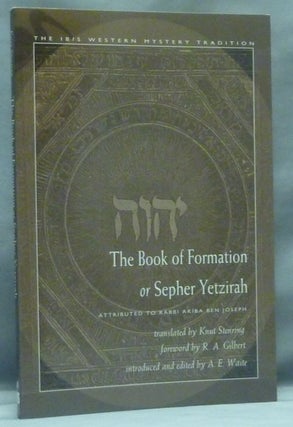 Item #58325 The Book of Formation or Sepher Yetzirah. R. A. Gilbert., A. E. Waite, Knut STENRING,...