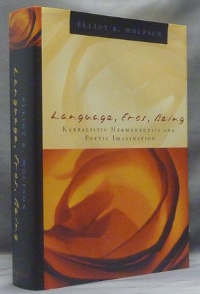 Item #58333 Language, Eros, Being: Kabbalistic Hermeneutics and Poetic Imagination. Elliot R....