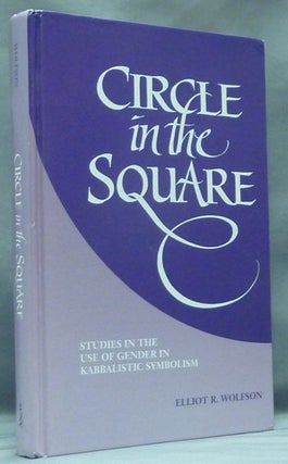 Item #58334 Circle in the Square. Studies in the Use of Gender in Kabbalistic Symbolism. Elliot...