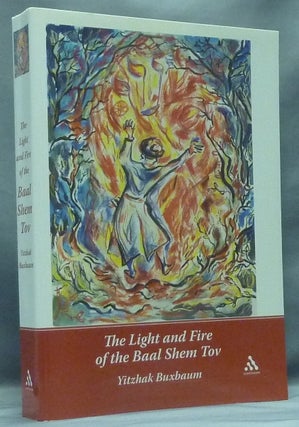 Item #58371 The Light and Fire of the Baal Shem Tov. Yitzhak BUXBAUM