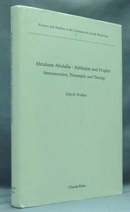 Item #58375 Abraham Abulafia - Kabbalist and Prophet: Hermeneutics, Theosophy and Theurgy;...
