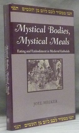 Item #58382 Mystical Bodies, Mystical Meals: Eating and Embodiment in Medieval Kabbalah; (Raphael...