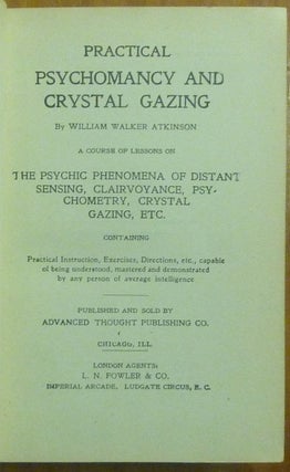 Practical Psychomancy and Crystal Gazing: A Course of Lessons on The Psychic Phenomena of Distant Sensing, Clairvoyance, Psychometry, Crystal Gazing, etc. containing Practical Instruction, Exercises, Directions, etc. capable of being understood, mastered and demonstrated by any person of average intelligence.