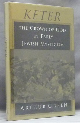 Item #58498 Keter: The Crown of God in Early Jewish Mysticism. Arthur GREEN
