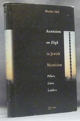 Item #58505 Ascensions on High in Jewish Mysticism: Pillars, Lines, Ladders; Pasts Incorporated....