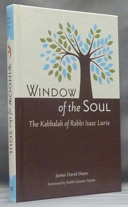 Item #58524 Window of the Soul. The Kabbalah of Rabbi Isaac Luria. James David DUNN, Rabbi...