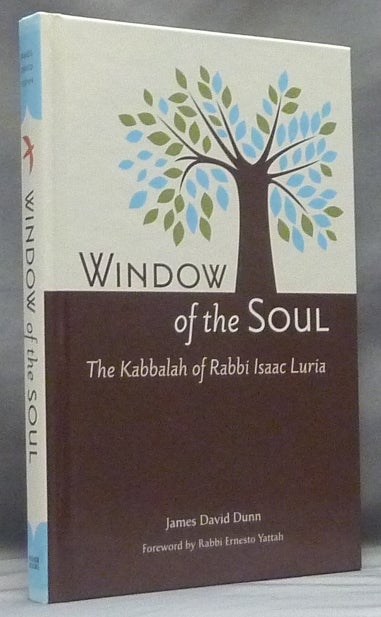 Item #58524 Window of the Soul. The Kabbalah of Rabbi Isaac Luria. James David DUNN, Rabbi Ernesto Yattah.