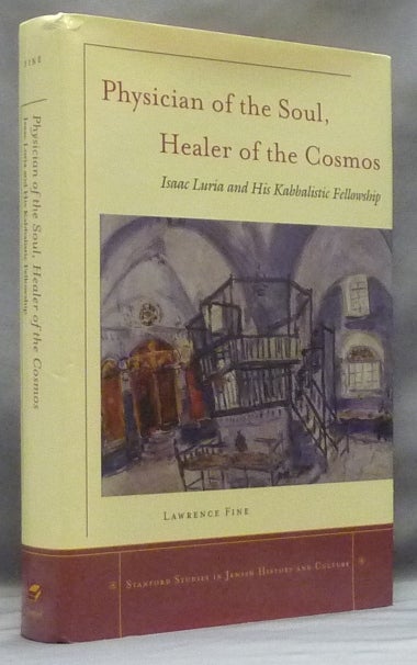 Item #58528 Physician of the Soul, Healer of the Cosmos: Isaac Luria and his Kabbalistic Fellowship; Stanford Studies in Jewish History and Culture. Lawrence FINE.