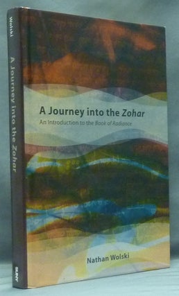 Item #58536 A Journey into the Zohar: An Introduction to the Book of Radiance. Nathan WOLSKI