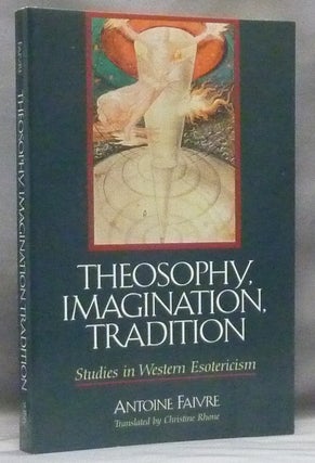 Item #58565 Theosophy, Imagination, Tradition. Studies in Western Esotericism. Antoine FAIVRE,...