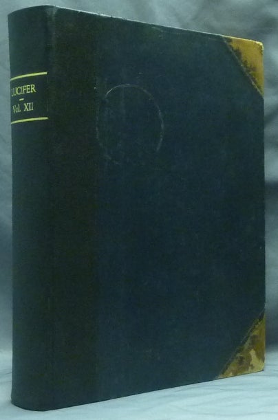 Item #58571 Lucifer. A Theosophical Magazine, Designed to "Bring to Light the Hidden Things of Darkness." Volume XII. March - August, 1893 ( 6 issues in 1 bound volum. Annie BESANT, H. P. Blavatsky.