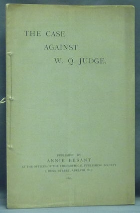 Item #58582 The Case Against W. Q. Judge. Annie BESANT, H. S. Olcott G R. S. Mead