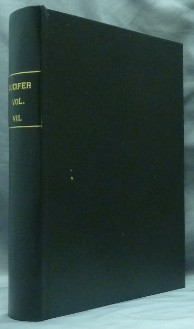 Item #58600 Lucifer. A Theosophical Magazine, Designed to "Bring to Light the Hidden Things of Darkness." Volume VII. September 1890- February 1891. Annie BESANT, H. P. Blavatsky.