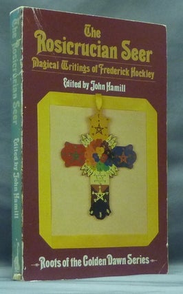 Item #58621 The Rosicrucian Seer: Magical Writings of Frederick Hockley (With a Note on Hockley's...