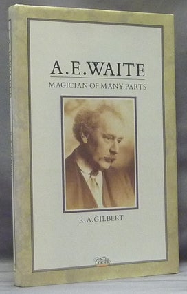 Item #58643 A. E. Waite: Magician of Many Parts. R. A. GILBERT, Arthur E. Waite