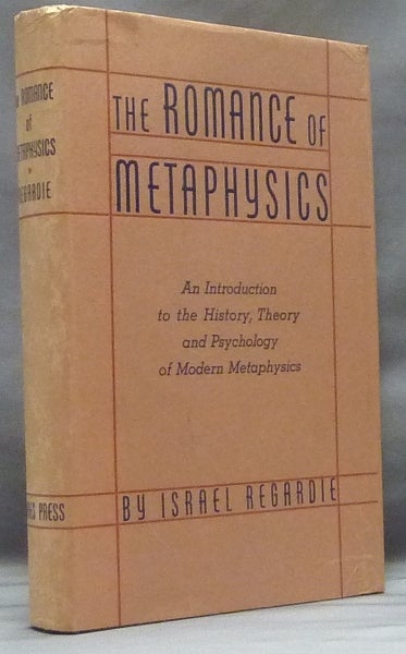 Item #58644 The Romance of Metaphysics. An Introduction to the History, Theory and Psychology of Modern Metaphysics. Israel REGARDIE.