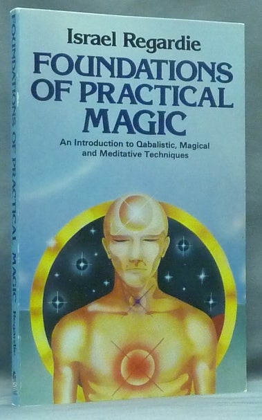Item #58693 Foundations of Practical Magic. An Introduction to Qabalistic, Magical and Meditative Techniques. Israel REGARDIE.