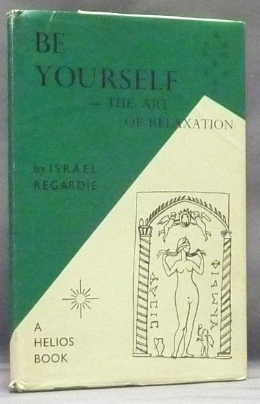 Item #58701 Be Yourself. The Art of Relaxation. Israel REGARDIE.