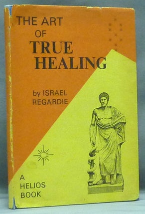 Item #58702 The Art of True Healing; A Treatise on the Mechanism of Prayer, and the Operation of...