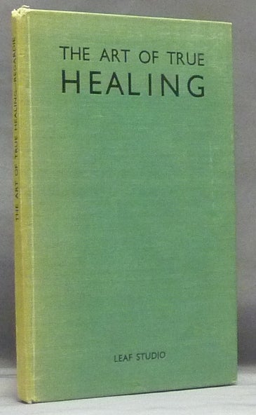 Item #58703 The Art of True Healing; A Treatise on the Mechanism Prayer, and the Operation of the Law of Attraction in Nature. Israel REGARDIE.