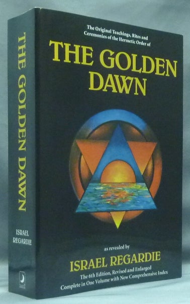 Item #58718 The Golden Dawn: A Complete Course in Practical Ceremonial Magic (Four Volumes in One) - The Original Account of the Teachings, Rites and Ceremonies of the Hermetic Order of the Golden Dawn. Cris Monnastre with contributions from David Godwin, Carl Llewellyn Weschcke.