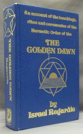 Item #58719 The Golden Dawn: An Account of the Teachings, Rites, and Ceremonies of the Order of...