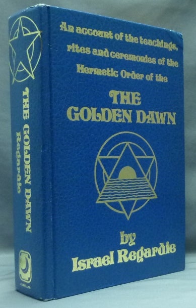 Item #58720 The Golden Dawn: An Account of the Teachings, Rites, and Ceremonies of the Order of the Golden Dawn (Revised and Enlarged) [ Four Volumes in One ]. Israel REGARDIE.