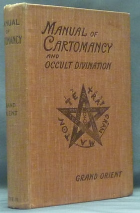 Item #58739 A Manual of Cartomancy: Fortune-Telling and Occult Divination; Including the Oracle...