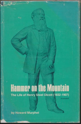 Item #5874 Hammer on the Mountain: The Life of Henry Steel Olcott (1832--1907). Howard MURPHET