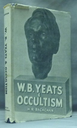 Item #58742 W. B. Yeats and Occultism; A Study of his Works in Relation to Indian Lore, the...