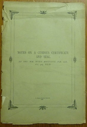 Item #58747 Notes on a Curious Certificate and Seal. W. Wynn WESTCOTT
