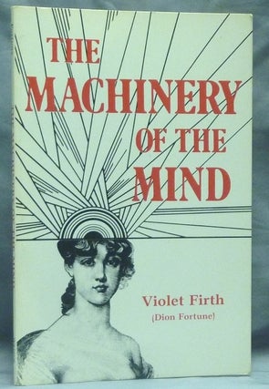 Item #58783 The Machinery of the Mind. Dion FORTUNE, F. R. S. A. G. Tansley, Violet Firth