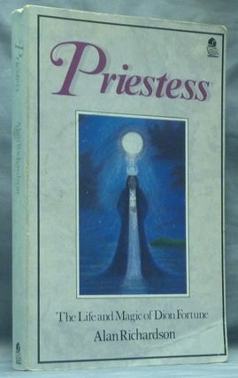 Item #58785 Priestess: The Life and Magic of Dion Fortune. Dion FORTUNE, Alan - Inscribed RICHARDSON
