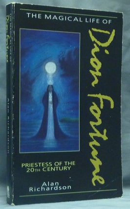 Item #58786 The Magical Life of Dion Fortune - Priestess of the 20th Century. Dion FORTUNE, Alan...