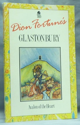 Item #58794 Glastonbury, Avalon of the Heart. Dion FORTUNE