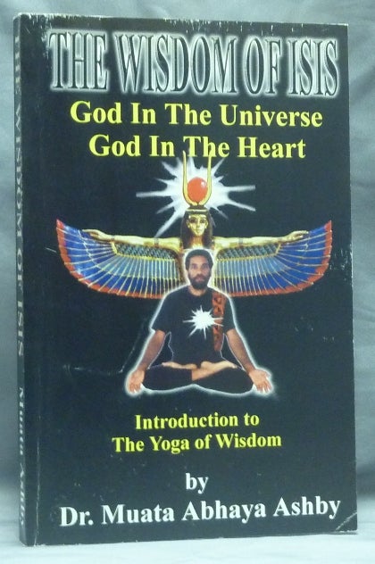 Item #58806 The Wisdom of Isis [ Aset ]. God in the Universe, God in the Heart; (Introduction to the Yoga of Wisdom). Dr. Muata Abhaya ASHBY, Reginal Muata Ashby.