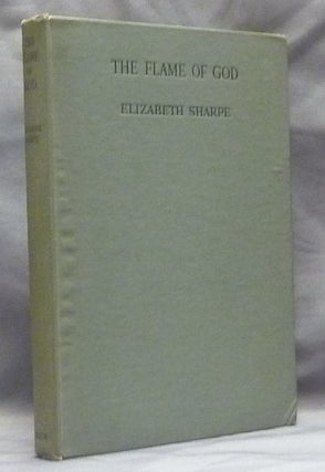 Item #58820 The Flame of God: A Mystical Autobiography. Elizabeth SHARPE