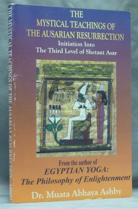 Item #58821 The Mystical Teachings of the Ausarian Resurrection. Initiation into The Third Level of Shetaut Asar; (Egyptian Yoga series). Dr. Muata Abhaya ASHBY, Reginal Muata Ashby.
