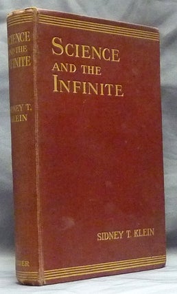 Item #58822 Science and the Infinite, or Through a Window in the Blank Wall. Sydney T. KLEIN,...