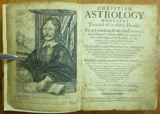 Christian Astrology. Modestly Treated of in three Books; The first containing the use of an Ephemeris, the erecting of a Scheam of Heaven; nature of the twelve Signs of the Zodiack, of the Planets; with a most easie Introduction to the whole Art of Astrology. The second, by a most Methodicall way, Instructeth the Student how to Judge or Resolve all manner of Questions contingent unto Man, viz. of Health, Sicknesse, Riches, Marriage, Preferment, Journies, &c. Severall Questions inserted and Judged. The third, containes an exact Method, whereby to Judge upon Nativities; severall wayes how to rectifie them; How to judge the generall fate of the Native by the twelve Houses of Heaven, according to the naturall influence of the Stars; How his particular and Annual Accidents, by the Art of Direction, and its exact measure of Time, by Protections, Revolutions, Transits, A Nativity Judged by the Method preceding.