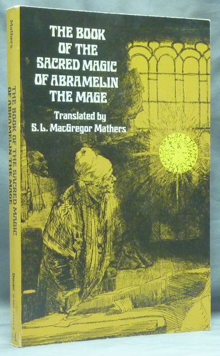 Item #58873 The Book of Sacred Magic of Abra Melin the Mage. As Delivered by Abraham the Jew Unto His Son Lamech. Samuel Liddell MACGREGOR MATHERS, Translated and.