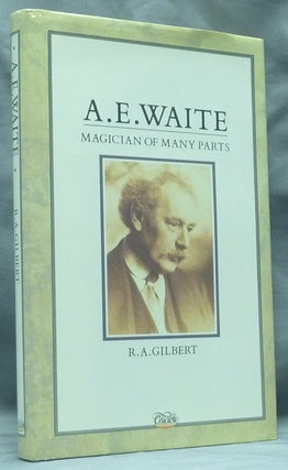 Item #58878 A. E. Waite: Magician of Many Parts. Arthur E. Waite, R. A. - signed GILBERT